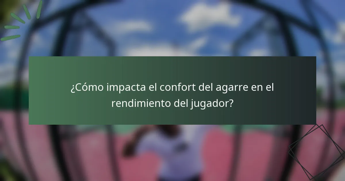 ¿Cómo impacta el confort del agarre en el rendimiento del jugador?