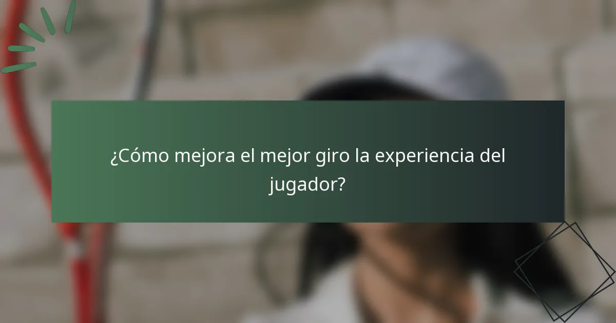 ¿Cómo mejora el mejor giro la experiencia del jugador?