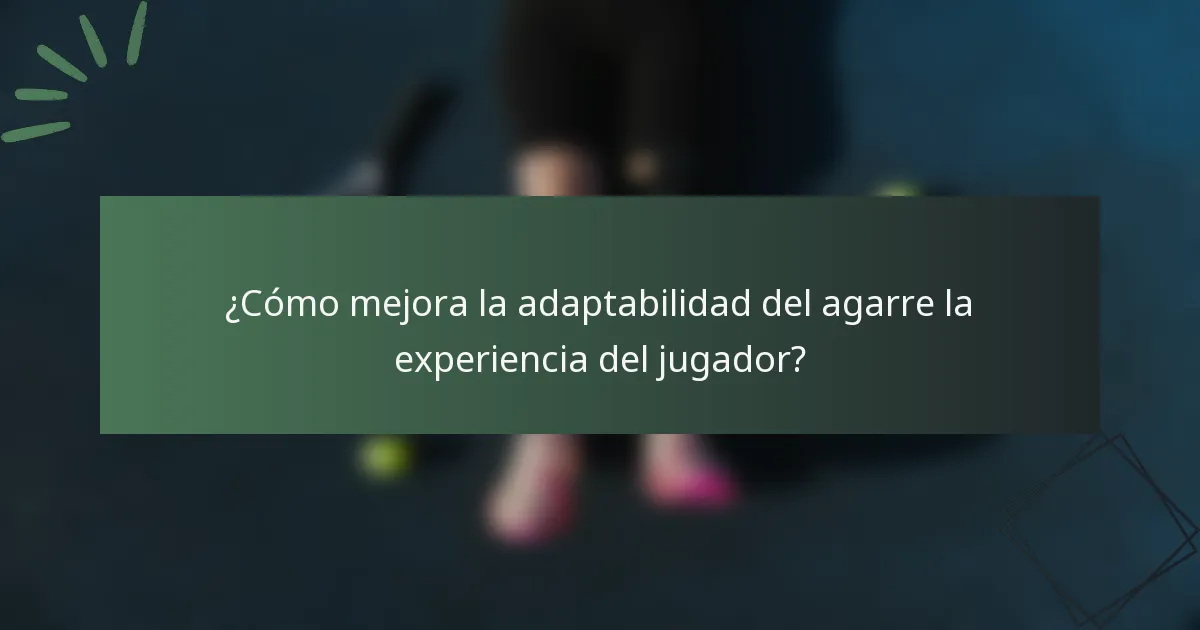 ¿Cómo mejora la adaptabilidad del agarre la experiencia del jugador?