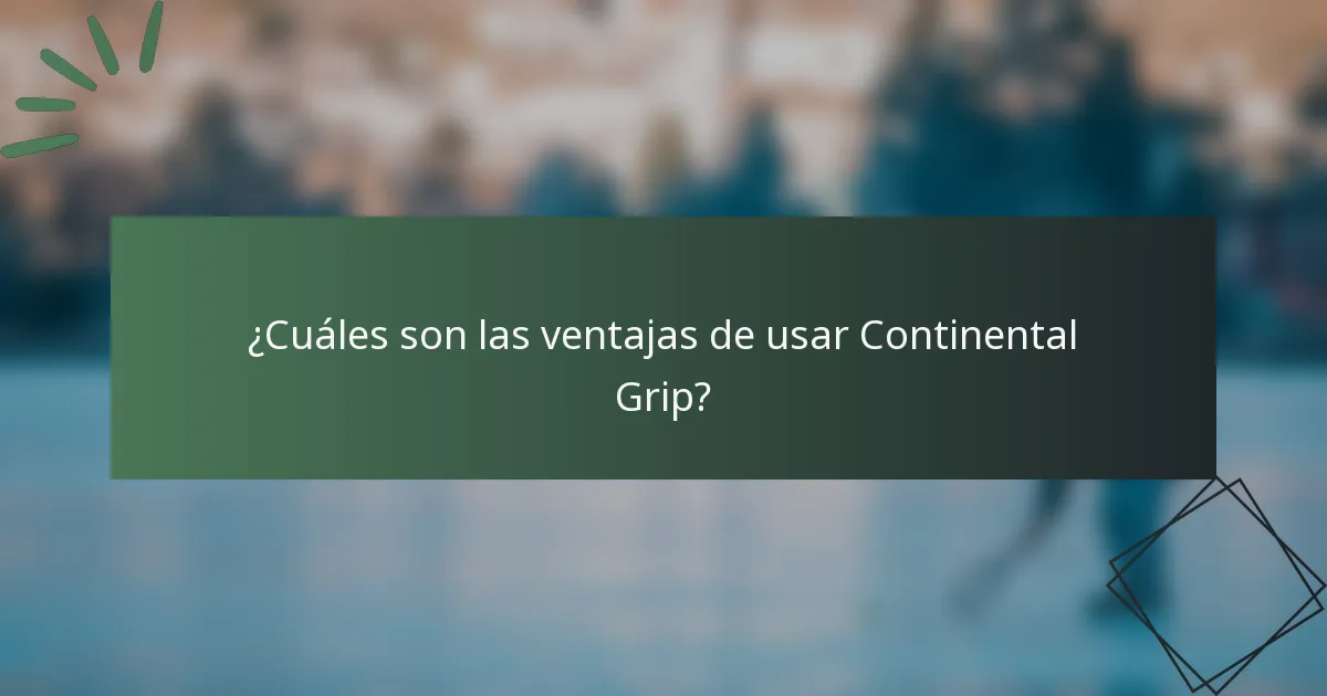 ¿Cuáles son las ventajas de usar Continental Grip?