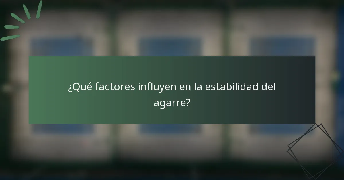 ¿Qué factores influyen en la estabilidad del agarre?