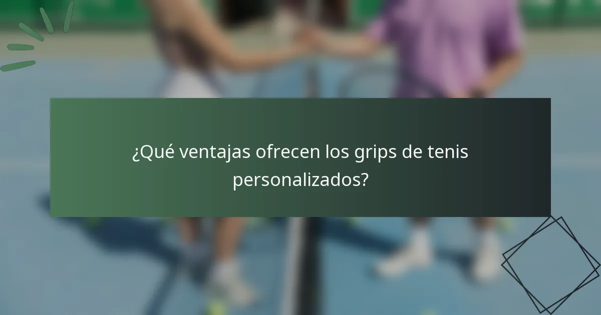 ¿Qué ventajas ofrecen los grips de tenis personalizados?